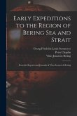 Early Expeditions to the Region of Bering Sea and Strait: From the Reports and Journals of Vitus Ivanovich Bering