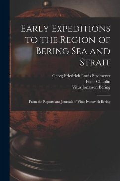 Early Expeditions to the Region of Bering Sea and Strait: From the Reports and Journals of Vitus Ivanovich Bering - Dall, William Healey; Stromeyer, Georg Friedrich Louis; Bering, Vitus Jonassen