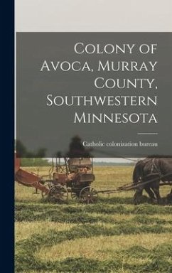 Colony of Avoca, Murray County, Southwestern Minnesota - Bureau, Catholic Colonization