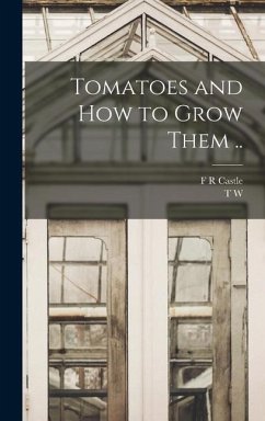 Tomatoes and how to Grow Them .. - Sanders, T W; Castle, F R