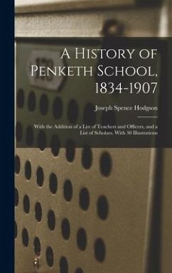 A History of Penketh School, 1834-1907: With the Addition of a List of Teachers and Officers, and a List of Scholars. With 30 Illustrations - Hodgson, Joseph Spence