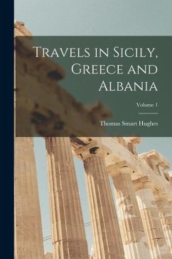 Travels in Sicily, Greece and Albania; Volume 1 - Hughes, Thomas Smart