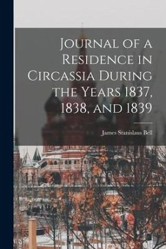 Journal of a Residence in Circassia During the Years 1837, 1838, and 1839 - Bell, James Stanislaus