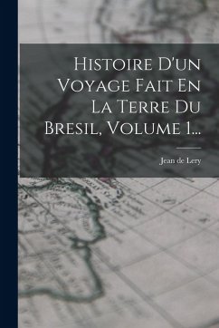 Cover Histoire D'un Voyage Fait En La Terre Du Bresil, Volume 1...