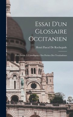 Essai D'un Glossaire Occitanien - De Rochegude, Henri Pascal