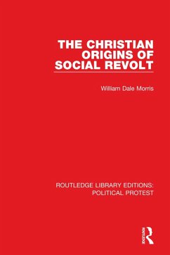 The Christian Origins of Social Revolt - Morris, William Dale