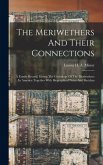 The Meriwethers And Their Connections: A Family Record, Giving The Genealogy Of The Meriwethers In America Together With Biographical Notes And Sketch