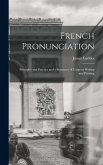 French Pronunciation: Principles and Practice and a Summary of Usage in Writing and Printing