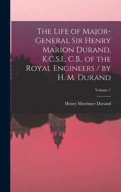The Life of Major-General Sir Henry Marion Durand, K.C.S.I., C.B., of the Royal Engineers / by H. M. Durand; Volume 1 - Durand, Henry Mortimer