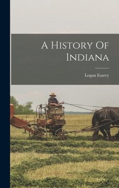 A History Of Indiana - Esarey, Logan