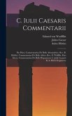 C. Iulii Caesaris Commentarii: Pas Prior. Commentarius De Bello Alexandrino. Rec. B. Kübler. Commentarius De Bello Africo. Rec. E. Wölfflin. Pars Alt