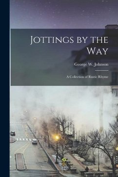 Jottings by the Way: A Collection of Rustic Rhyme