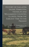 History of Gallatin, Saline, Hamilton, Franklin and Williamson Counties, Illinois, From the Earliest Time to the Present