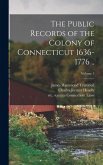 The Public Records of the Colony of Connecticut 1636-1776 ..; Volume 1 The Public Records of the Colony of Connecticut 1636-1776 ..; Volume 1