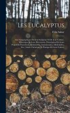 Les Eucalyptus: Aire Géographique De Leur Indigénat Et De Leur Culture, Historique De Leur Découverte, Description De Leurs Propriétés