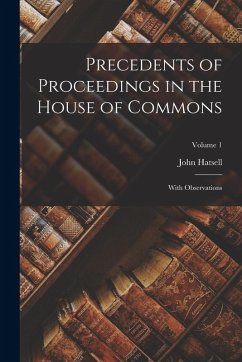 Precedents of Proceedings in the House of Commons: With Observations; Volume 1 - Hatsell, John