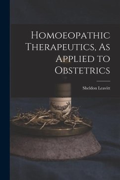 Homoeopathic Therapeutics, As Applied to Obstetrics - Leavitt, Sheldon