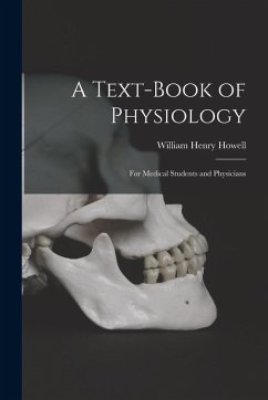 A Text-Book of Physiology: For Medical Students and Physicians - Howell, William Henry