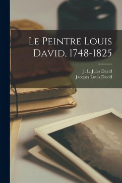 Cover Le peintre Louis David, 1748-1825