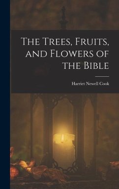 The Trees, Fruits, and Flowers of the Bible - Cook, Harriet Newell