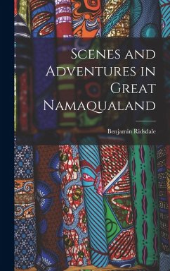 Scenes and Adventures in Great Namaqualand - Ridsdale, Benjamin