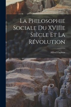 La Philosophie Sociale du XVIIIe Siècle et la Révolution - Espinas, Alfred