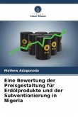 Eine Bewertung der Preisgestaltung für Erdölprodukte und der Subventionierung in Nigeria