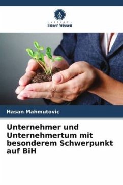 Unternehmer und Unternehmertum mit besonderem Schwerpunkt auf BiH - Mahmutovic, Hasan