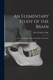 An Elementary Study of the Brain: Based On the Dissection of the Brain of the Sheep