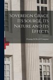 Sovereign Grace its Source, its Nature and its Effects