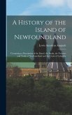A History of the Island of Newfoundland: Containing a Description of the Island, the Banks, the Fisheries and Trade of Newfoundland and the Coast of L