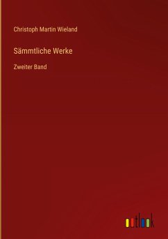 Sämmtliche Werke - Wieland, Christoph Martin