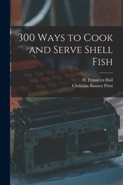 300 Ways to Cook and Serve Shell Fish - Hall, H. Franklyn