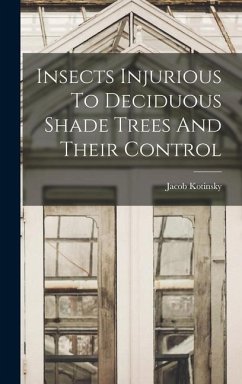 Insects Injurious To Deciduous Shade Trees And Their Control - Kotinsky, Jacob