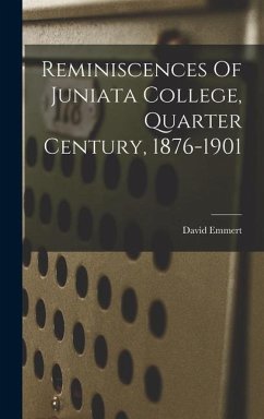 Reminiscences Of Juniata College, Quarter Century, 1876-1901 - David, Emmert