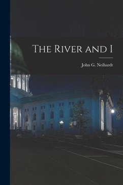 The River and I - Neihardt, John G.