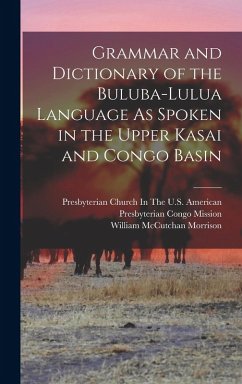 Grammar and Dictionary of the Buluba-Lulua Language As Spoken in the Upper Kasai and Congo Basin - Morrison, William McCutchan