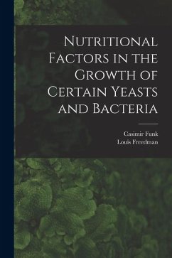 Nutritional Factors in the Growth of Certain Yeasts and Bacteria - Funk, Casimir; Freedman, Louis