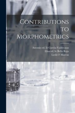 Contributions to Morphometrics - Garcia-Valdecasas, Antonio Ed Lit; Bello Rojo, Elisa Ed Lit; Marcus, Leslie F.