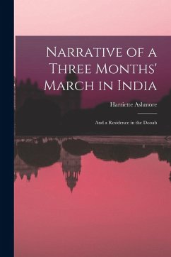 Narrative of a Three Months' March in India; and a Residence in the Dooab - Ashmore, Harriette