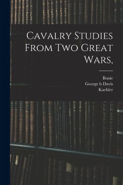 Cavalry Studies From two Great Wars, - Bonie; Kaehler; Davis, George B.