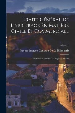 Traité Général De L'arbitrage En Matière Civile Et Commerciale - de la Billennerie, Jacques François Gou