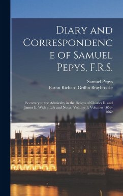 Diary and Correspondence of Samuel Pepys, F.R.S. - Pepys, Samuel; Braybrooke, Baron Richard Griffin