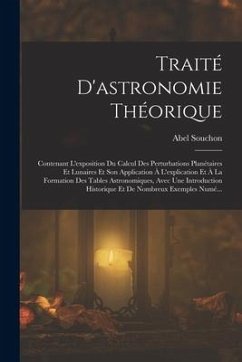 Traité D'astronomie Théorique: Contenant L'exposition Du Calcul Des Perturbations Planétaires Et Lunaires Et Son Application À L'explication Et À La - Souchon, Abel