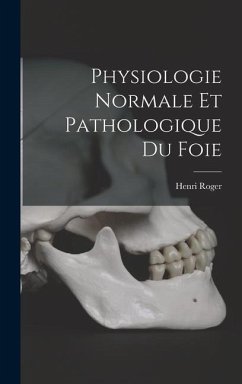 Physiologie Normale Et Pathologique Du Foie - Roger, Henri