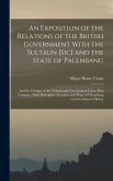 An Exposition of the Relations of the British Government With the Sultaun [Sic] and the State of Palembang