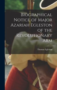 Biographical Notice of Major Azariah Egleston of the Revolutionary Arm - Egleston, Thomas