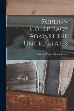 Foreign Conspiracy Against the United States - Morse, Samuel Finley Breese