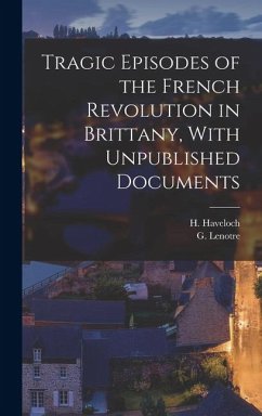 Tragic Episodes of the French Revolution in Brittany, With Unpublished Documents - Lenotre, G.; Haveloch, H.