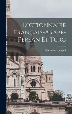 Dictionnaire Français-Arabe-Persan Et Turc - Handjéri, Alexandre